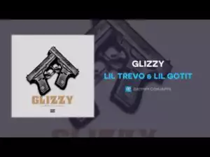 Lil Trevo X Lil Gotit - Glizzy